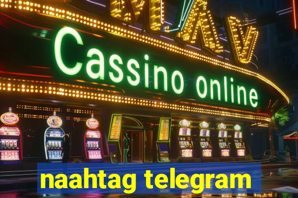 naahtag telegram